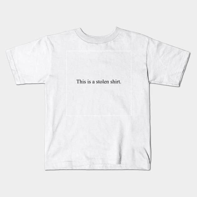 This is a stolen shirt Kids T-Shirt by malpraxis shirts